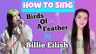 How To Sing Birds Of A Feather by Billie Eilish  Vocal Coach teaches [upl. by Pickering227]