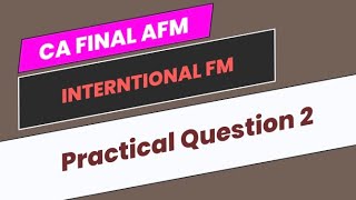 Practical Question 2  International Financial Management  CA Final AFM [upl. by Burkitt]