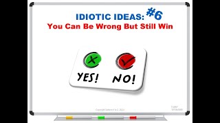 IDIOTIC IDEAS 6 You Can Be Wrong But Still Win [upl. by Maro955]