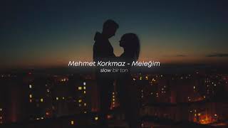 Mehmet Korkmaz  Meleğim Slowed  Reverb [upl. by Cristal779]