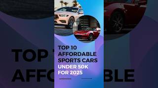 Highlight Top 10 Affordable Sports Cars under 50k for 2025 [upl. by Risa]