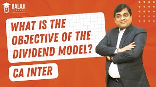 What is the Objective of the Dividend Model  CA Inter  Balaji Educare [upl. by Lsiel318]