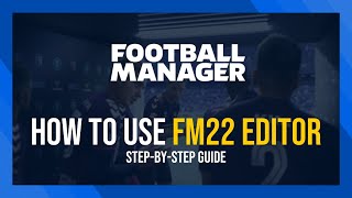 How to Use The FM22 Editor  Full Guide  Football Manager 2022 [upl. by Jobie]