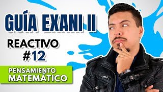 GUÍA EXANI II 🎓 Reactivo 12  Pensamiento Matemático  UABC  UV  UAEMEX  UADY  UAEH APP [upl. by Alyek]