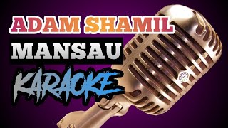 ADAM SHAMIL  MANSAU KARAOKE VERSION [upl. by Schuh]