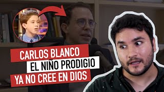 Carlos Blanco quotEl Niño Prodigioquot ya NO cree en Dios [upl. by Atenaz]