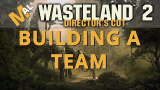 How To Build A Team  A Wasteland 2 Directors Cut Guide [upl. by Mcdonald]