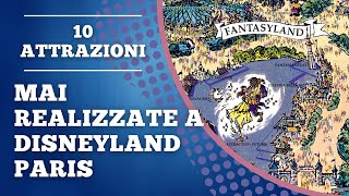 10 ATTRAZIONI MAI COSTRUITE a Disneyland Paris 🎢🎠 [upl. by Maxine]