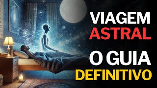 VIAGEM ASTRAL PARA INICIANTES TUDO O QUE VOCÊ PRECISA SABER [upl. by Oilicec]