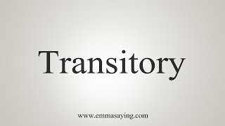 How To Say Transitory [upl. by Lizabeth]