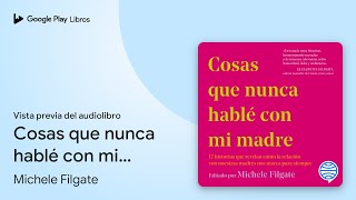 Cosas que nunca hablé con mi madre Biografías… de Michele Filgate · Vista previa del audiolibro [upl. by Shaylyn]