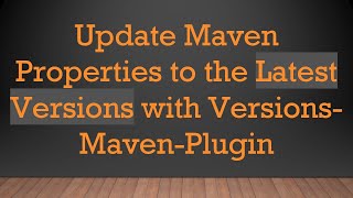 Update Maven Properties to the Latest Versions with VersionsMavenPlugin [upl. by Jonny]