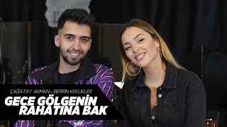 Çağatay Akman ft Berrin Keklikler  Gece Gölgeniñ Rahatina bak [upl. by Ymmat95]