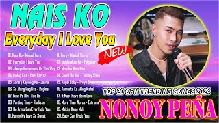 NAIS KO EVERYDAY I LOVE YOU  NONOY PEÑA Beautiful Songs Nonstop 2024 💘Top 20 OPM Trending Songs [upl. by Papageno]