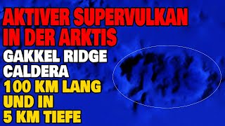 Aktiver Supervulkan in der Arktis  Die GakkelRidge Caldera [upl. by Aicenav]