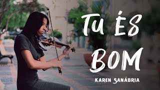 Karen Sanábria  Tu És Bom Violin Cover DJ PV ft Julia Vitória [upl. by Lise886]