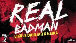 Likkle Dainjah x Neika  Real Bad Man Official Audio  True Loyal Records  21st Hapilos 2016 [upl. by Coleman]