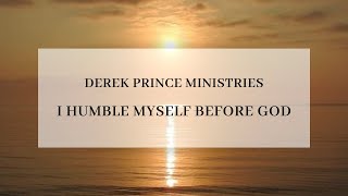 Derek Prince Proclamations  I Humble Myself Before God [upl. by Reffotsirk]