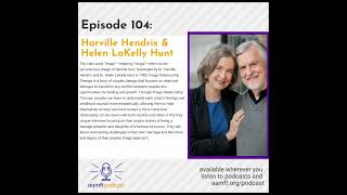 The Past Present amp Future of Imago Therapy with Harville amp Helen AAMFT Podcast Episode 104 [upl. by Edasalof338]