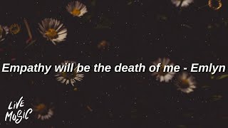 Empathy will be the death of me  Emlyn Lyrics [upl. by Leiso]