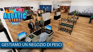 AQUATIC STORE SIMULATOR  GESTIAMO UN NEGOZIO DI ACQUARIOFILIA  GAMEPLAY ITA  PC [upl. by Asare]