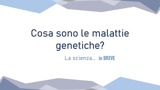 Cosa sono le malattie genetiche  La scienza in BREVE [upl. by Nytsua661]