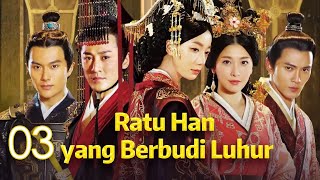 Ratu Han yang Berbudi Luhur 03丨The Virtuous Queen of Han 03 [upl. by Ecyal525]