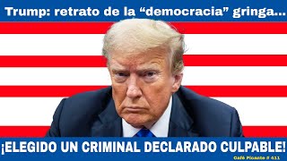 Trump retrato de la “democracia” gringa ¡ELEGIDO UN CRIMINAL ENCONTRADO CULPABLE CAFÉ PICANTE [upl. by Juliann]