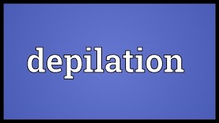 Depilation Meaning [upl. by Netsrijk]