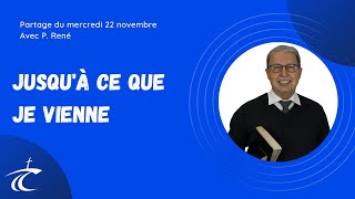 Jusquà ce que je vienne  Partage biblique avec P René  22 nov [upl. by Yonit]