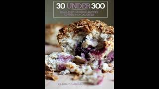 30 Under 300 Healthy Unique Recipes Under 300 Calories gluten Free Sugar Free Dairy Free Vegan [upl. by Wendi621]