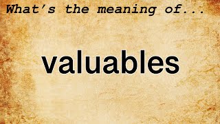 Valuables Meaning  Definition of Valuables [upl. by Sheehan]