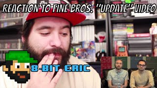 Reaction to Fine Bros quotUpdatequot Video and A BIG Thank you  8Bit Eric  8Bit Eric [upl. by Goddord]