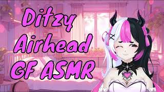 Ditzy Airhead GF ASMR [upl. by Sitruc]