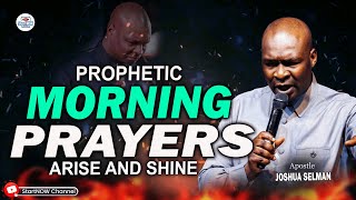 PROPHETIC MORNING PRAYERS  ARISE AND SHINE  APOSTLE JOHSUA SELMAN [upl. by Aitnwahs]