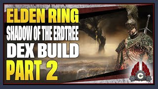 CohhCarnage Plays Elden Ring Shadow Of The Erdtree DLC Dex MainNo SummonsNo Shields  Part 2 [upl. by Agnimod]