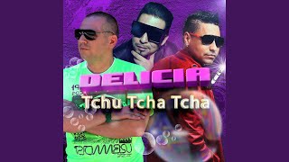 Delicia Tchu Tcha Tcha Extended [upl. by Crowley]