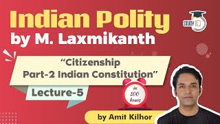 Indian Polity by M Laxmikanth for UPSC  Lecture 5  Citizenship Part 2  Amit Kilhor [upl. by Nomannic]