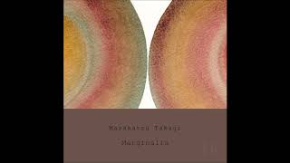 Marginalia  quotMarginalia 16quot  Masakatsu Takagi [upl. by Alicsirp]