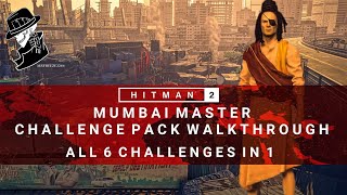 HITMAN 2  Mumbai Master Challenge Pack Complete Walkthrough  6 Challenges in 1  Mumbai [upl. by Ybor]