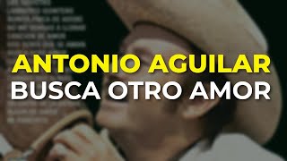 Antonio Aguilar  Busca Otro Amor Audio Oficial [upl. by Arathorn]