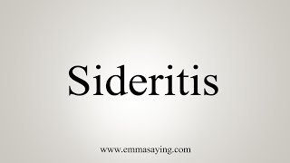 How To Say Sideritis [upl. by Eylhsa]