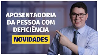 Aposentadoria da Pessoa Com Deficiência PCD Novidades [upl. by Durnan]