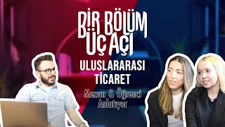 Bir Bölüm Üç Açı  Uluslararası Ticaret ve İşletmecilik Mezun amp Öğrenci [upl. by Carnay]