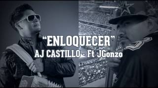 AJ Castillo  Enloquecer  Feat JGonzo Remix [upl. by Ankeny]