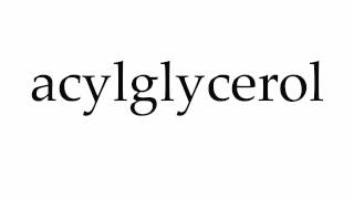 How to Pronounce acylglycerol [upl. by Lirva931]