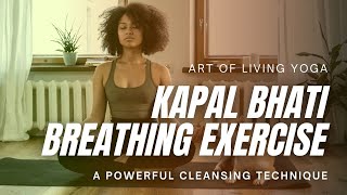 Kapal bhati Pranayama Breathing Technique  A Powerful Cleansing Technique  Art of Living Yoga [upl. by Notgnihsaw]