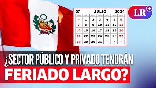 ¿FERIADO LARGO del 26 al 29 de julio por Fiestas Patrias [upl. by Soirtimid]