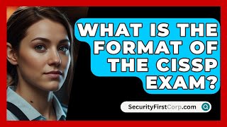 What Is the Format of the CISSP Exam  SecurityFirstCorpcom [upl. by Niriam840]