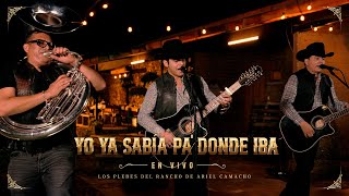 Yo Ya Sabia Pa Donde Iba En Vivo  Los Plebes del Rancho de Ariel Camacho [upl. by Lambrecht]